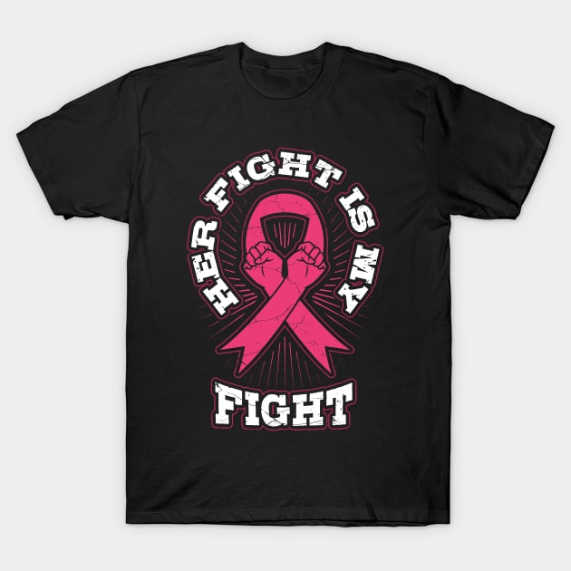 Her Fight is My Fight Breast Cancer T-Shirt by aneisha